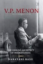 V. P. Menon : the unsung architech of modern India